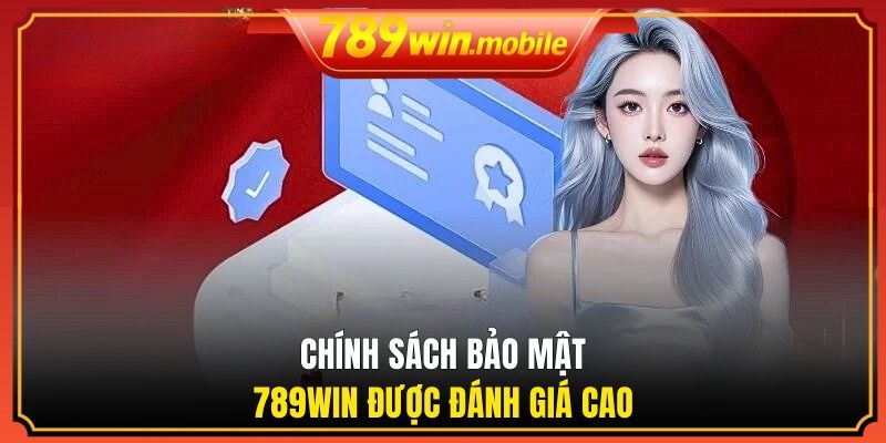 Chính sách bảo mật 789WIN được đánh giá cao