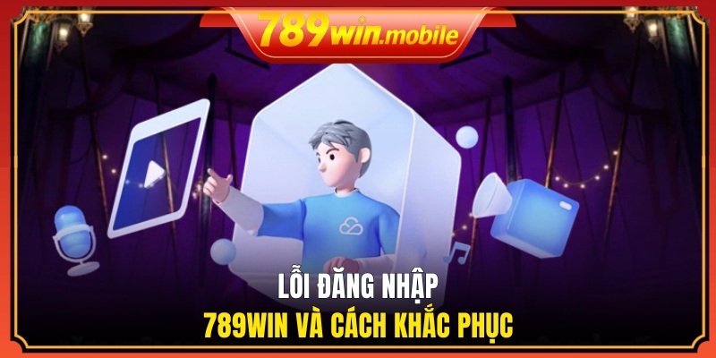 Lỗi đăng nhập 789WIN và cách khắc phục