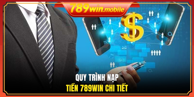 Quy trình nạp tiền 789WIN chi tiết