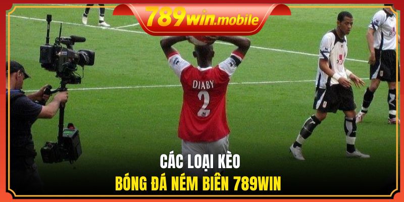 Các loại kèo bóng đá ném biên 789WIN 